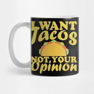 I Want Tacos Not Your Opinion Mug